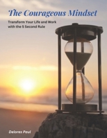 The Courageous Mindset: Transform Your Life and Work with the 5 Second Rule B0C5KLDXVL Book Cover