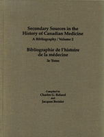 Secondary Sources in the History of Canadian Medicine: A Bibliography/Bibliographie De L'Histoire De La Medecine: v. 2 088920344X Book Cover