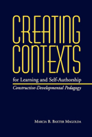 Creating Contexts for Learning and Self-Authorship: Constructive-Developmental Pedagogy (Vanderbilt Issues in Higher Education) 0826513468 Book Cover