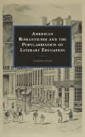 American Romanticism and the Popularization of Literary Education 1793649545 Book Cover