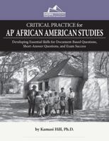 CRITICAL PRACTICE for AP African American Studies: Developing Essential Skills for Document-Based Questions, Short-Answer Questions, and Exam Success 1948641550 Book Cover