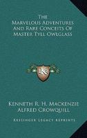 The Marvelous Adventures And Rare Conceits Of Master Tyll Owlglass 0548316406 Book Cover