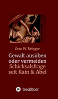 Gewalt ausüben oder vermeiden?: Schicksalsfrage seit Kain & Abel 3347353811 Book Cover
