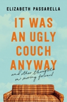 It Was an Ugly Couch Anyway: And Other Thoughts on Moving Forward 1400219019 Book Cover