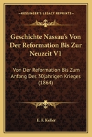 Geschichte Nassau's Von Der Reformation Bis Zur Neuzeit V1: Von Der Reformation Bis Zum Anfang Des 30jahrigen Krieges (1864) 1241785813 Book Cover