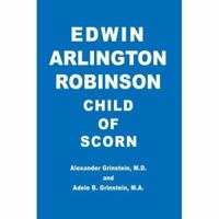 Edwin Arlington Robinson Child of Scorn 0595426085 Book Cover