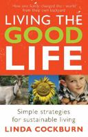 Living the Good Life: How One Family Changed Their World from Their Own Backyard 1740663128 Book Cover
