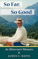 So Far, So Good: An Historian's Memoirs 0978863623 Book Cover