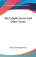 The Caliph's Secret, and Other Verses 0548482187 Book Cover