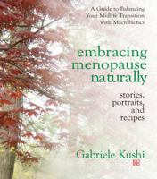 Embracing Menopause Naturally: Stories, Portraits, and Recipes 075700296X Book Cover