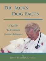 Dr. Jack's Dog Facts: A Guide to Common Canine Ailments 1496921356 Book Cover