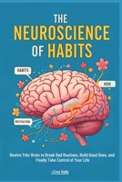 The Neuroscience of Habits: Rewire Your Brain to Break Bad Routines, Build Good Ones, and Finally Take Control of Your Life B0FNWY2RHY Book Cover
