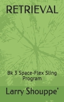 Retrieval: Book 3 Space-Flex Sling Program 1090443447 Book Cover