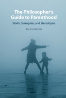 The Philosopher's Guide to Parenthood: Storks, Surrogates, and Stereotypes 1009299247 Book Cover