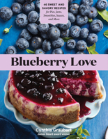 Blueberry Love: 46 Sweet and Savory Recipes for Pies, Jams, Smoothies, Sauces, and More 1635863104 Book Cover