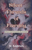Silent Threads of Eternity: Where Love Transcends Life and Death B0DQWFLXYX Book Cover