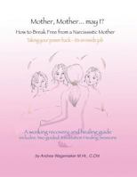 Mother, Mother... May I?: How to Break Free from a Narcissistic Mother 1729825702 Book Cover