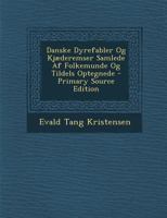 Danske Dyrefabler Og Kjaederemser Samlede Af Folkemunde Og Tildels Optegnede (1896) 1294153986 Book Cover