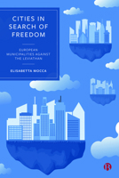 Cities in Search of Freedom: European Municipalities Against the Leviathan 152921632X Book Cover