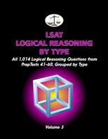LSAT Logical Reasoning by Type, Volume 3: All 1,014 Logical Reasoning Questions from Preptests 41-60, Grouped by Type 0615508499 Book Cover