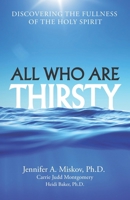 All Who Are Thirsty: Discovering the Fullness of the Holy Spirit 0984237038 Book Cover