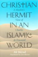 Christian Hermit in an Islamic World: A Muslim's View of Charles De Foucauld 0809139030 Book Cover