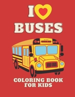 I Love Buses Coloring Book for Kids: Bus Coloring Book for Kindergarten - The Magic Bus Coloring Book / Ages 4-8 B08Q5XZJKN Book Cover