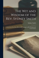 Wit & Wisdom of the Reverend Sydney Smith: Being Selections from His Writings and Passages of His Letters and Table-Talk (Essay Index Reprint Series) 127576679X Book Cover