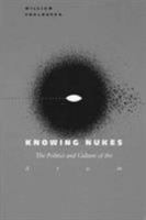 Knowing Nukes: The Politics and Culture of the Atom 0816620768 Book Cover