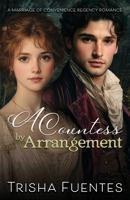 A Countess by Arrangement: A Marriage of Convenience Regency Romance B0FGJQK67J Book Cover