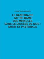LE SANCTUAIRE NOTRE DAME DES MIRACLES DANS LE DIOCÈSE DE NICE : DROIT ET PASTORALE 1447666887 Book Cover