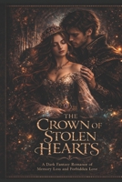 The Crown of Stolen Hearts: A Dark Fantasy Romance of Memory Loss and Forbidden Love (The Aeloria Saga) B0GW4ZM89Z Book Cover