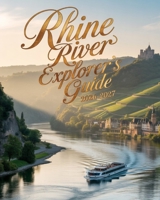 RHINE RIVER EXPLORER’S GUIDE 2026–2027: Explore Historic Cities, Castles, Vineyards, and Scenic River Routes B0GWX5N4SX Book Cover