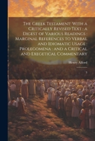 The Greek Testament: With a Critically Revised Text: a Digest of Various Readings: Marginal References to Verbal and Idiomatic Usage: Prolegomena: and a Critical and Exegetical Commentary: 3 1021504327 Book Cover