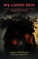 My Lions' Den : God's Presence in and Deliverance of My Trial with Domestic Abuse 0578693496 Book Cover