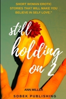 Still Holding On 2: Short Woman Erotic Stories That Will Make You Believe in Self Love B08KBV5DGH Book Cover