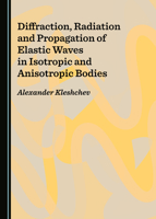 Diffraction, Radiation and Propagation of Elastic Waves in Isotropic and Anisotropic Bodies 1527539938 Book Cover