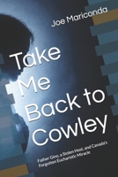 Take Me Back to Cowley: Father Gino, a Stolen Host, and Canada’s Forgotten Eucharistic Miracle B0HJWXMH4G Book Cover