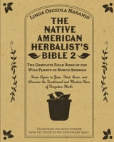 The Native American Herbalist’s Bible 2 • The Complete Field Book of the Wild Plants of North America: From Agave to Zizia. Find, Grow, and Discover the Traditional and Modern Uses of Forgotten Herbs B08XCK5G4C Book Cover