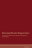 Reversing Macular Degeneration The Raw Vegan Detoxification & Regeneration Workbook for Curing Patients. 1395863571 Book Cover