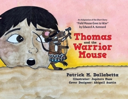 Thomas and the Warrior Mouse: An Adaptation of the Short Story "Field Mouse Goes to War" by Edward A. Kennard 0228889138 Book Cover