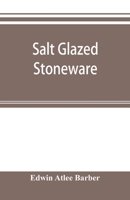 Salt glazed stoneware: Germany, Flanders, England and the United States 9353895332 Book Cover