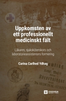 Uppkomsten av ett professionellt medicinskt fält: Läkares, sjuksköterskors och laboratorieassistenters formering (Stockholm Studies in Education) 9176351122 Book Cover