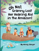 OH, NO! Granny Lost Her Hearing Aid in the Amazon! 1720473145 Book Cover
