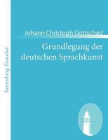 Grundlegung der deutschen Sprachkunst (German Edition) 3843053936 Book Cover