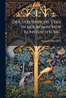 Der Saturnische Vers in Der Romischen Kunstdichtung... 1275157009 Book Cover