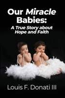 Our Miracle Babies: A True Story about Hope and Faith 1649570961 Book Cover