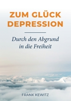 Zum Glück Depression: Durch den Abgrund in die Freiheit 3756200647 Book Cover