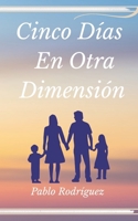 Cinco días en otra dimensión (Spanish Edition) B0HH63WJBZ Book Cover