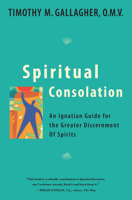 Spiritual Consolation: An Ignatian Guide for the Greater Discernment of Spirits 0824524292 Book Cover